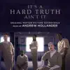 Andrew Hollander - It's a Hard Truth Ain't It (Original Motion Picture Soundtrack)